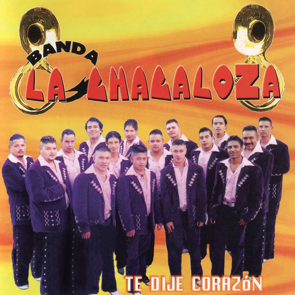 Banda La Chacaloza De Jerez Zacatecas - Te Dije Corazón Banda La Chacaloza De Jerez Zacatecas - Te Dije Corazón
