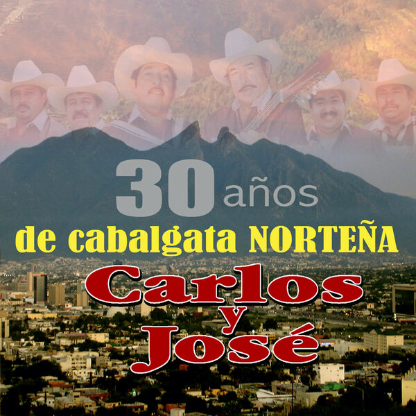 30 Años De Cabalgata Norteña, Carlos Y Jose - Qobuz