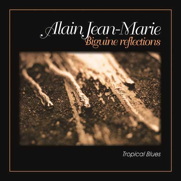 Alain Jean-Marie - Biguine Reflections - Tropical Blues Alain Jean-Marie - Biguine Reflections - Tropical Blues