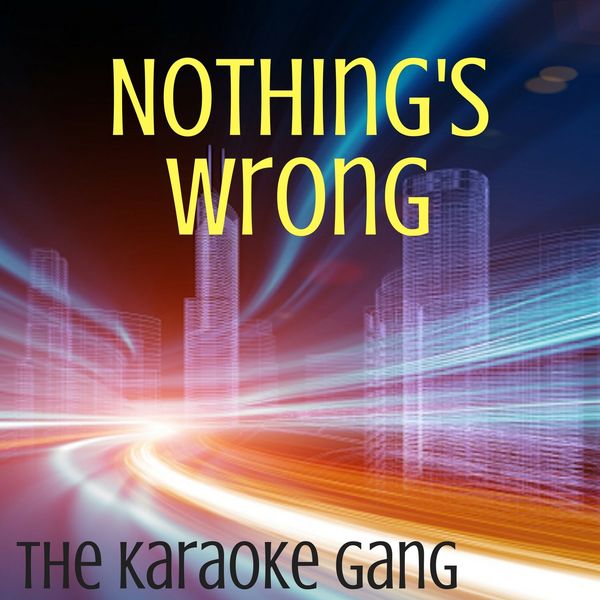 The Karaoke Gang|Nothing's Wrong (Karaoke Version) (Originally Performed by Haim)