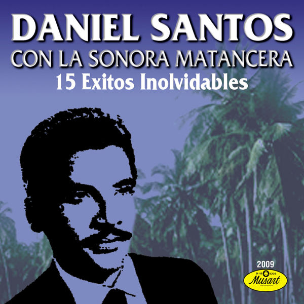 Daniel Santos - 15 Éxitos Inolvidables De Daniel Santos Daniel Santos - 15 Éxitos Inolvidables De Daniel Santos