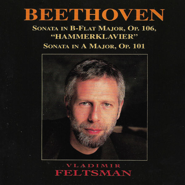 Vladimir Feltsman|Beethoven: Sonata in B-flat Major, Op. 106, "Hammerklavier"; Sonata in A Major, Op. 101 Vladimir Feltsman|Beethoven: Sonata in B-flat Major, Op. 106, "Hammerklavier"; Sonata in A Major, Op. 101