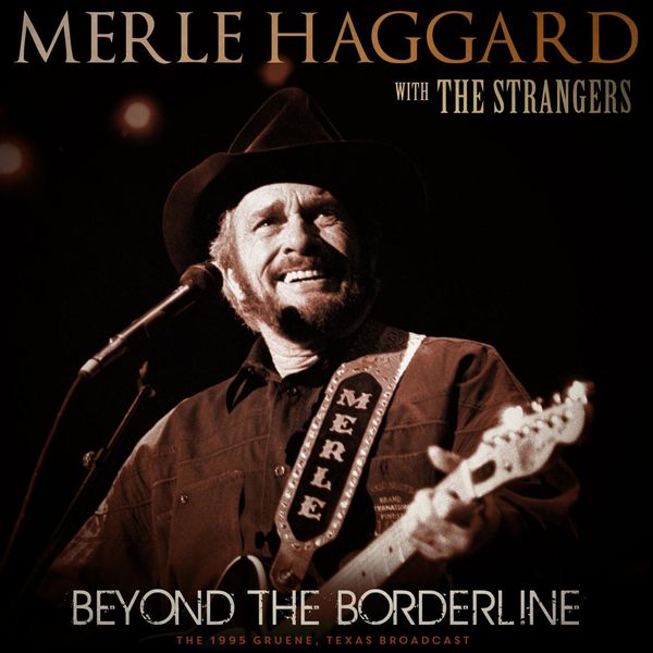 Merle Haggard|Beyond The Borderline (with The Strangers) (Live 1995) Merle Haggard|Beyond The Borderline (with The Strangers) (Live 1995)