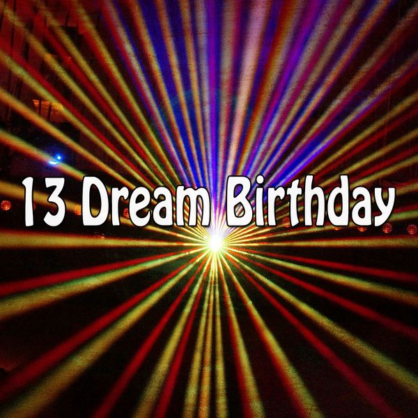 Happy Birthday - 13 Dream Birthday Happy Birthday - 13 Dream Birthday