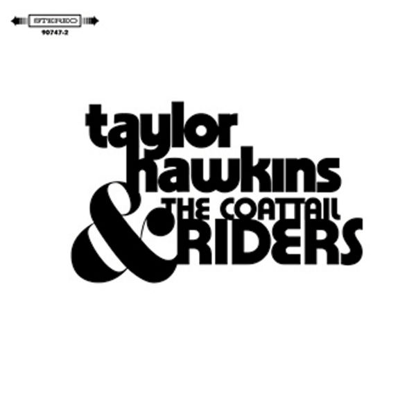 Taylor Hawkins & The Coattail Riders - Taylor Hawkins & The Coattail Riders Taylor Hawkins & The Coattail Riders - Taylor Hawkins & The Coattail Riders