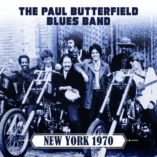 The Paul Butterfield Blues Band - New York 1970 (Live 1970) The Paul Butterfield Blues Band - New York 1970 (Live 1970)