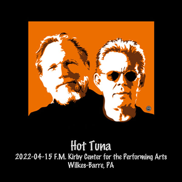 Hot Tuna|2022-04-15 F.M. Kirby Center for the Performing Arts, Wilkes-Barre, Pa  (Live)