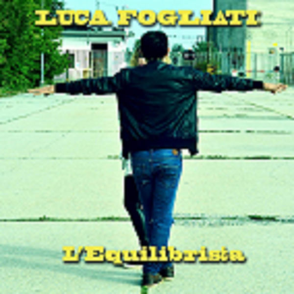 Luca Fogliati - L'Equilibrista Luca Fogliati - L'Equilibrista