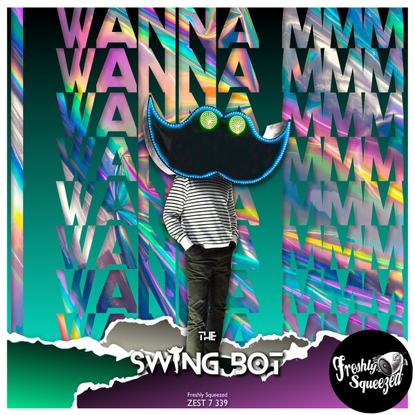 The Swing Bot|I Wanna MMM (Electro Swing Bot Version) The Swing Bot|I Wanna MMM (Electro Swing Bot Version)