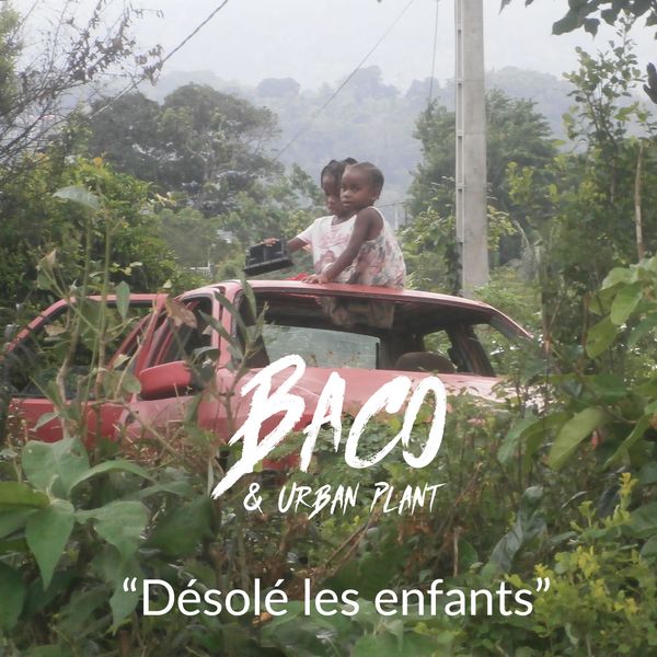 Baco & Urban Plant|Désolé les enfants Baco & Urban Plant|Désolé les enfants