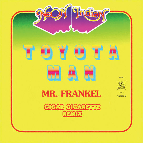 Neon Indian - Toyota Man (Mr. Frankel, Cigar Cigarette Remix) Neon Indian - Toyota Man (Mr. Frankel, Cigar Cigarette Remix)
