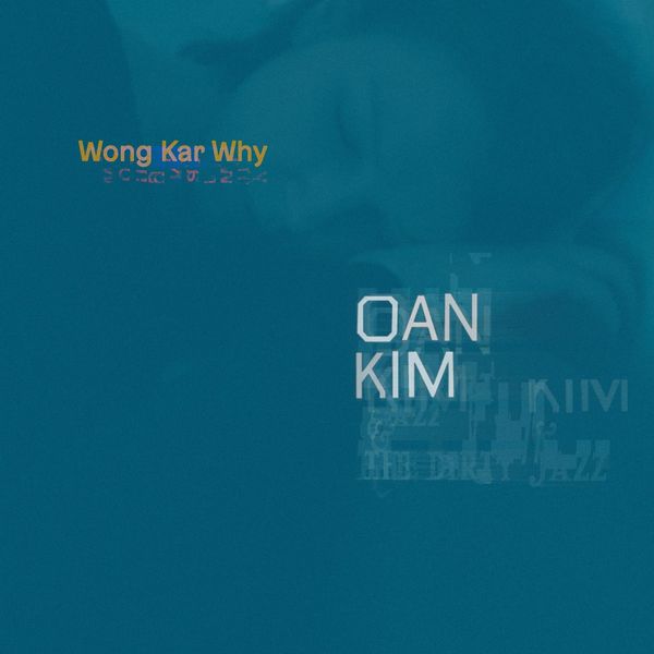Oan Kim|Wong Kar Why Oan Kim|Wong Kar Why