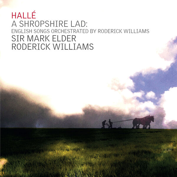 Halle|A Shropshire Lad: English Songs Orchestrated by Roderick Williams Halle|A Shropshire Lad: English Songs Orchestrated by Roderick Williams