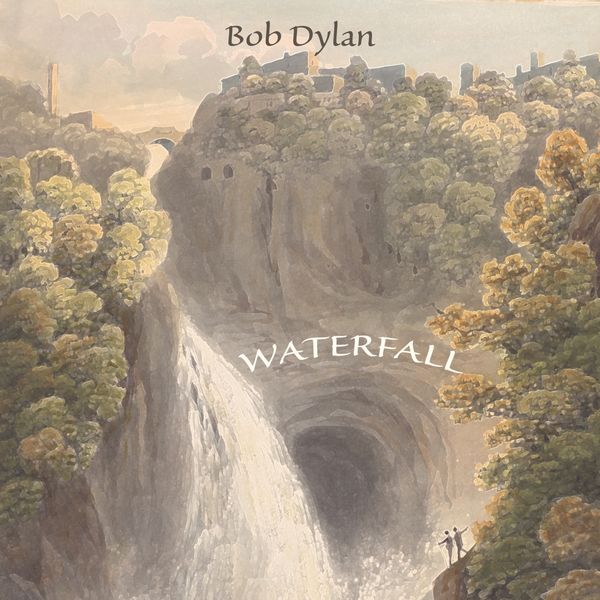 Bob Dylan - Waterfall Bob Dylan - Waterfall
