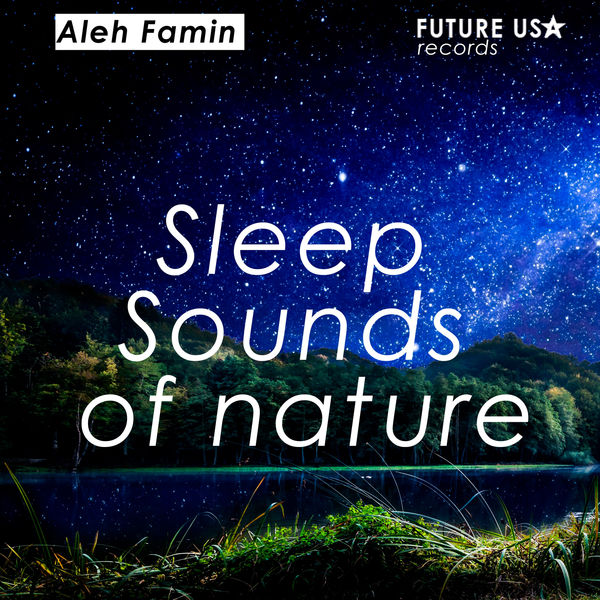 Aleh Famin|Sleep Sounds of nature Aleh Famin|Sleep Sounds of nature