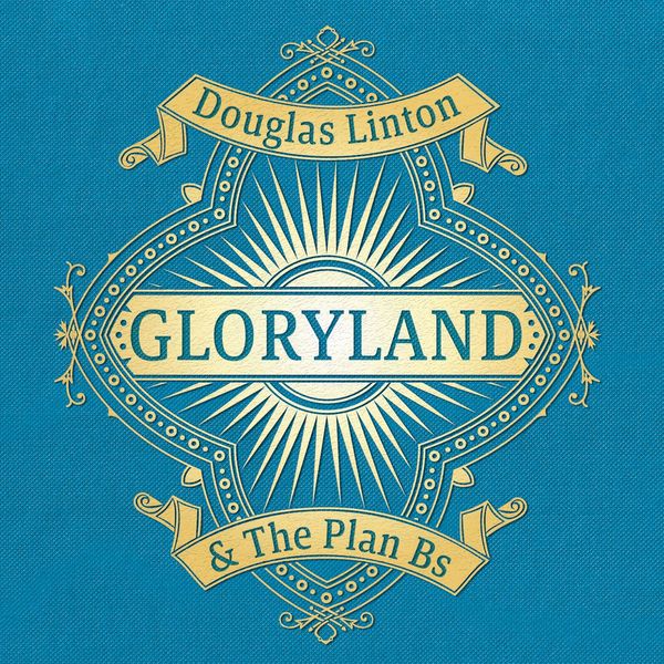 Douglas Linton & The Plan Bs - Gloryland Douglas Linton & The Plan Bs - Gloryland