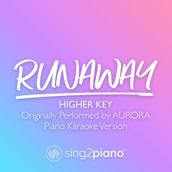 Sing2Piano|Runaway (Higher Key) [Originally Performed by AURORA] (Piano Karaoke Version)