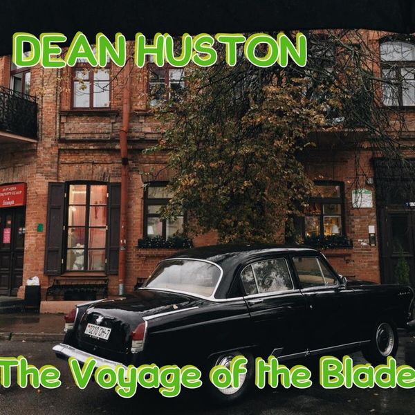 Dean Huston - The Voyage of the Blade Dean Huston - The Voyage of the Blade