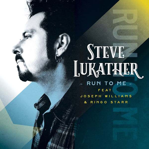Steve Lukather|Run To Me (feat. Ringo Starr, Joseph Williams) Steve Lukather|Run To Me (feat. Ringo Starr, Joseph Williams)