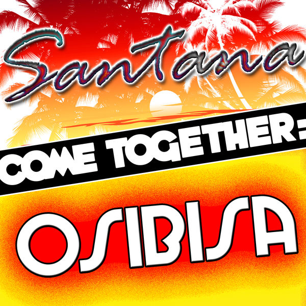 Come Together Santana Vs Osibisa Santana Qobuz
