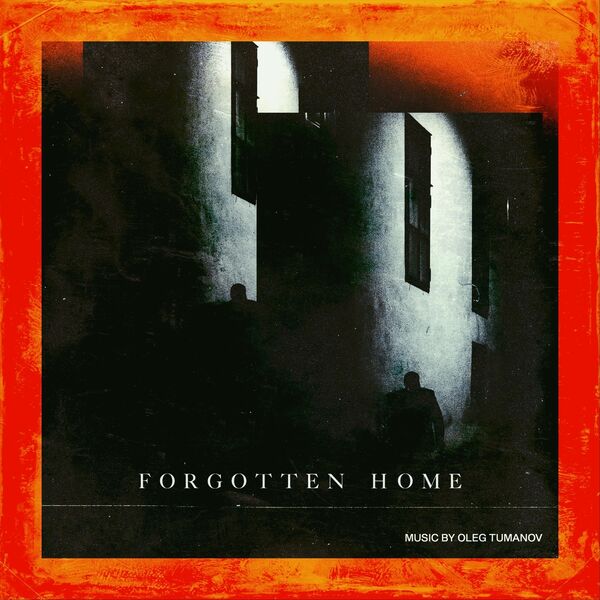 Oleg Tumanov|FORGOTTEN HOME