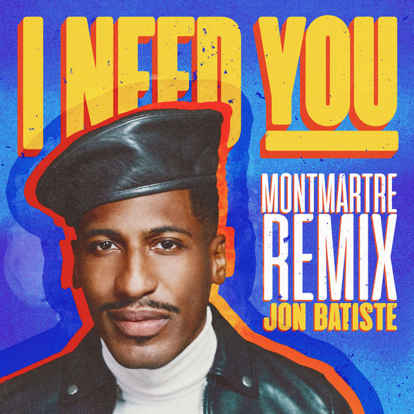 I NEED YOU (Montmartre Remix), Jon Batiste - Qobuz