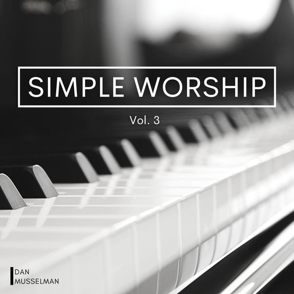 Dan Musselman|Simple Worship, Vol. 3 Dan Musselman|Simple Worship, Vol. 3