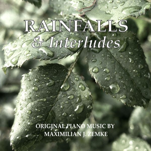 Maximilian J. Zemke|Rainfalls and Interludes Maximilian J. Zemke|Rainfalls and Interludes