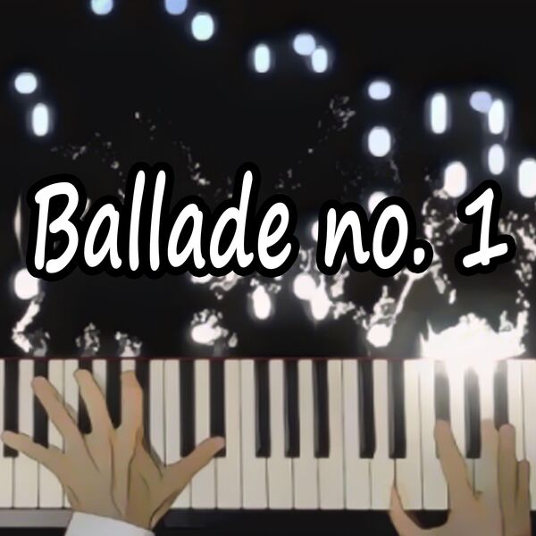 F.B. Piano Anime|Ballade No. 1 in G Minor, Op. 23 (From "Your Lie In April") F.B. Piano Anime|Ballade No. 1 in G Minor, Op. 23 (From "Your Lie In April")