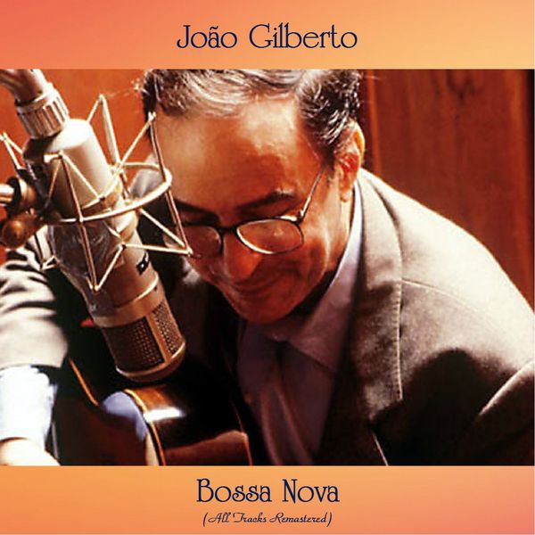 João Gilberto|Bossa Nova  (All Tracks Remastered)