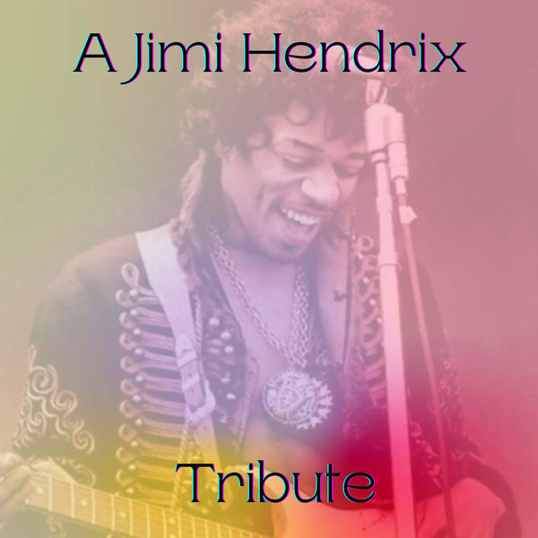 Jimi Hendrix|A Jimi Hendrix Tribute Jimi Hendrix|A Jimi Hendrix Tribute