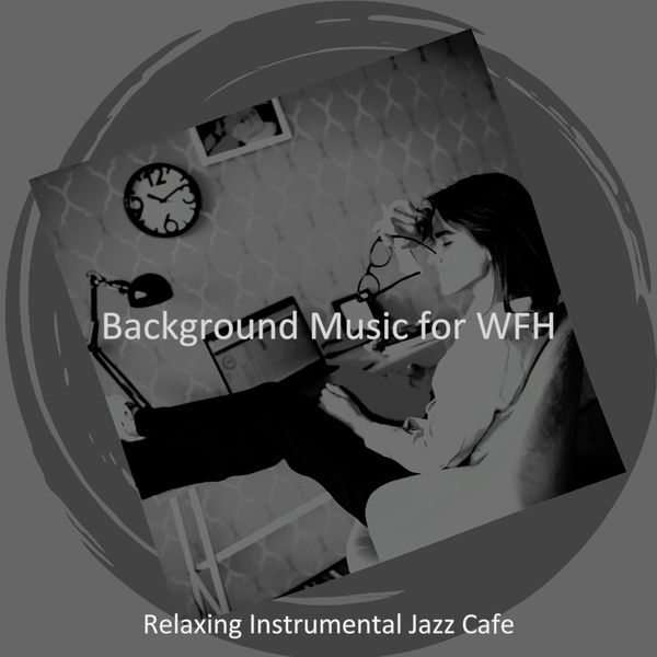 Relaxing Instrumental Jazz Cafe|Background Music for WFH Relaxing Instrumental Jazz Cafe|Background Music for WFH