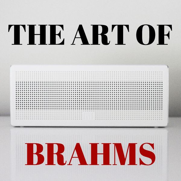 Johannes Brahms - The Art of Brahms Johannes Brahms - The Art of Brahms