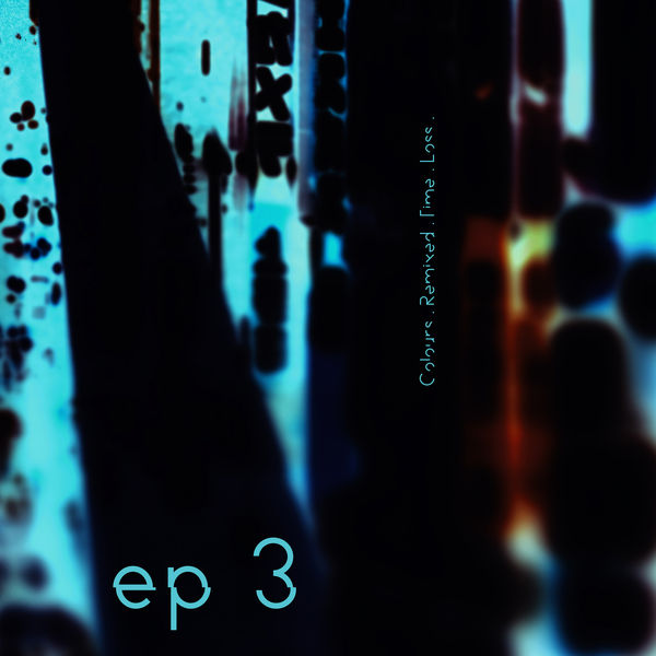 Maps - EP3. Colours. Remixed. Time. Loss. Maps - EP3. Colours. Remixed. Time. Loss.