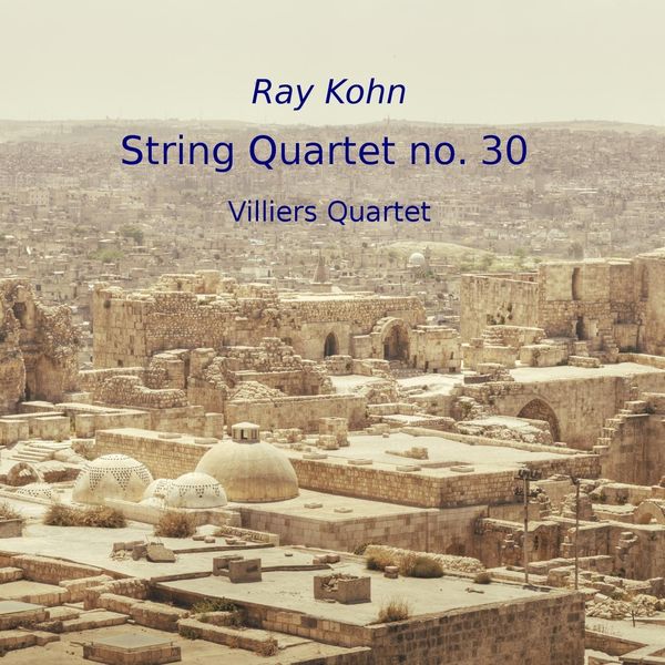 Villiers Quartet|Ray Kohn: String Quartet No. 30