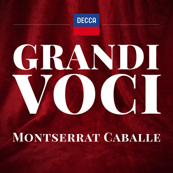 Montserrat Caballé|GRANDI VOCI MONTSERRAT CABALLÉ Una collana dedicata con registrazioni originali Decca e Deutsche Grammophon rimasterizzate con le tecniche più moderne che ne garantiscono eccellenza tecnica e artistica