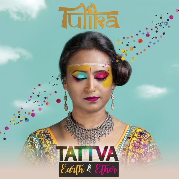 Tulika Srivastava - Tattva: Earth & Ether Tulika Srivastava - Tattva: Earth & Ether
