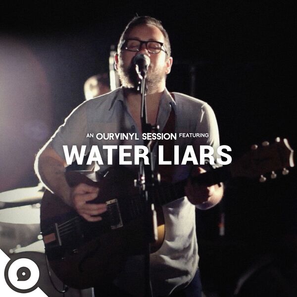 Water Liars|Water Liars | OurVinyl Sessions Water Liars|Water Liars | OurVinyl Sessions