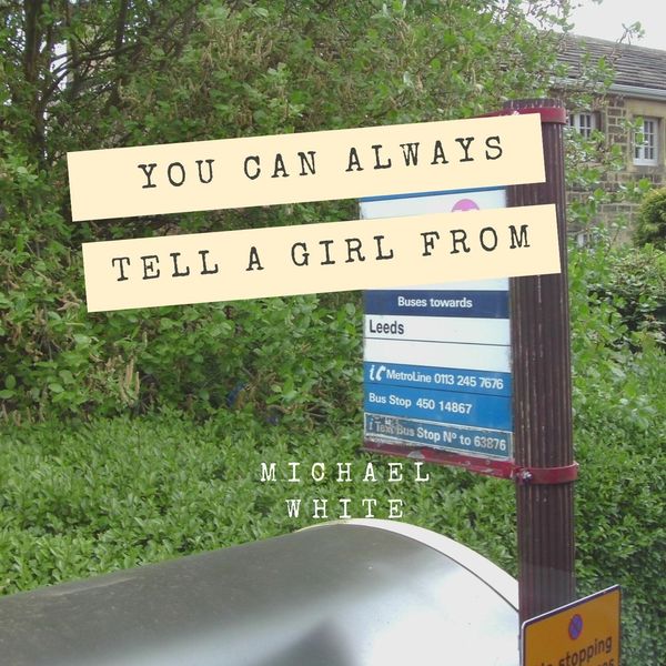 Michael White - (You Can Always Tell) A Girl from Leeds Michael White - (You Can Always Tell) A Girl from Leeds