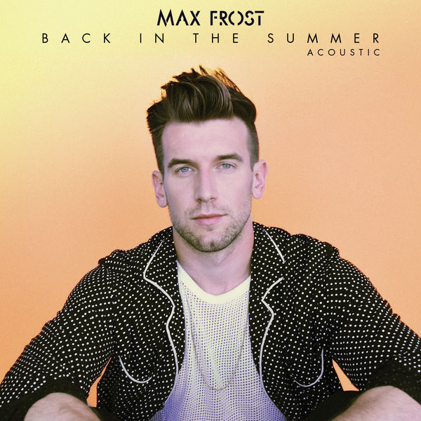 Max Frost|Back In The Summer (Acoustic) Max Frost|Back In The Summer (Acoustic)