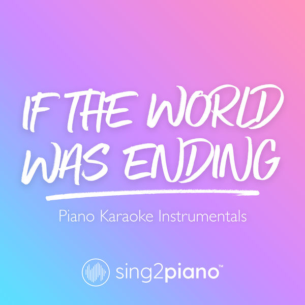 Sing2Piano|If The World Was Ending (Piano Karaoke Instrumentals)