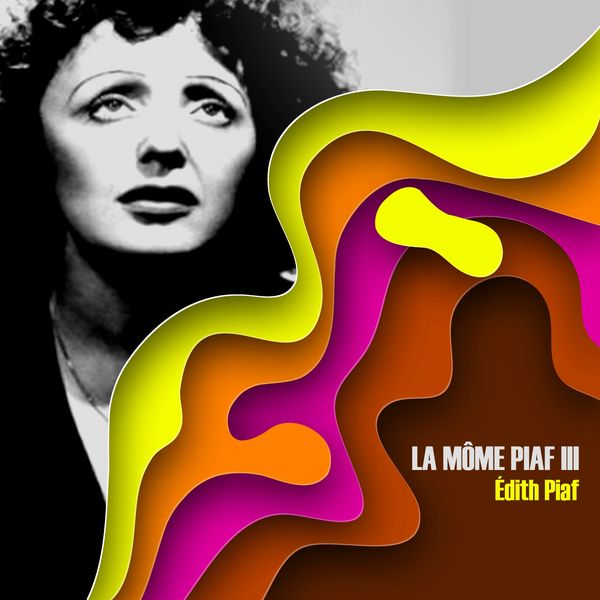 Edith Piaf - La môme Piaf, Vol. 3 Edith Piaf - La môme Piaf, Vol. 3