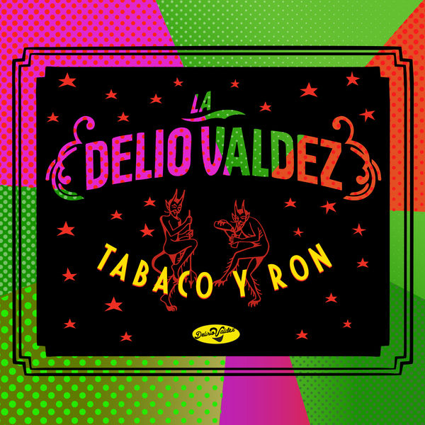 La Delio Valdez - Tabaco y Ron La Delio Valdez - Tabaco y Ron