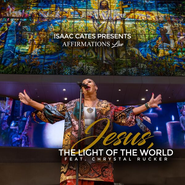 Jesus, The Light Of The World (feat. Chrystal Rucker), Isaac Cates - Qobuz
