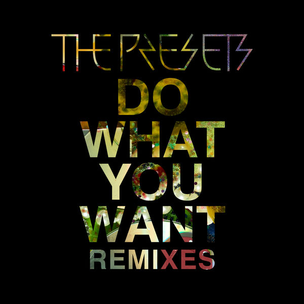The Presets|Do What You Want (Remixes) The Presets|Do What You Want (Remixes)