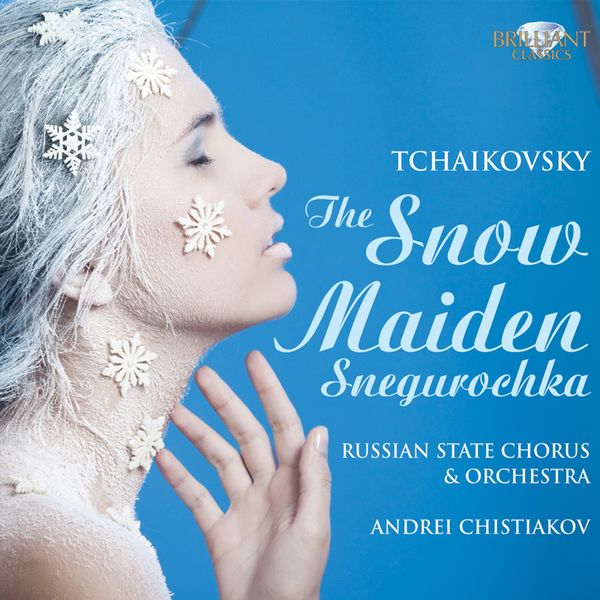 Andrey Chistiakov, Russian State Chorus, Russian State Orchestra, Nikolai Vassiliev, Natalia Erassova & Alexander Archipov|Tchaikovsky: The Snow Maiden Snegurochka