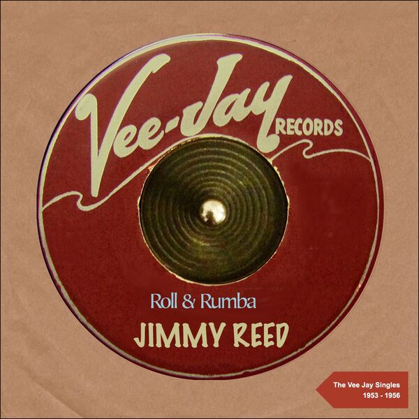 Jimmy Reed|Roll & Rumba (The Vee Jay Singles 1953 - 1956) Jimmy Reed|Roll & Rumba (The Vee Jay Singles 1953 - 1956)