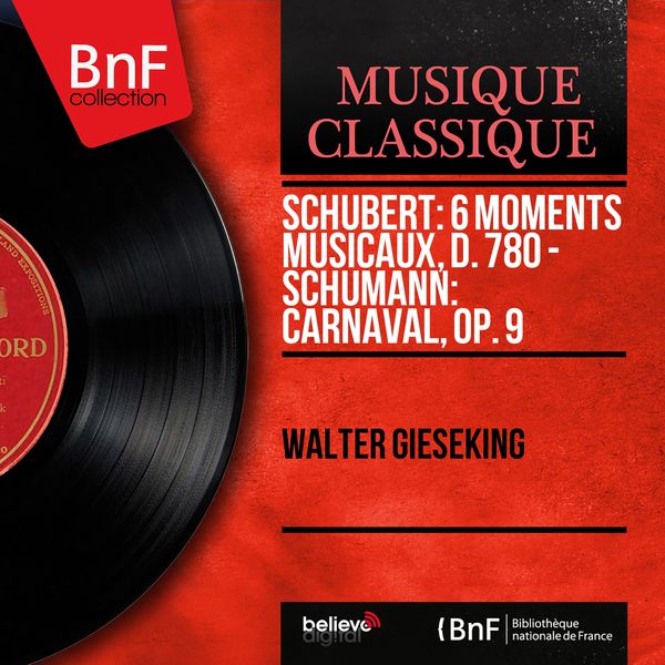 Walter Gieseking|Schubert: 6 Moments musicaux, D. 780 - Schumann: Carnaval, Op. 9 (Mono Version)