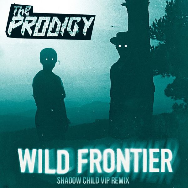 The Prodigy - Wild Frontier (Shadow Child VIP Remix) The Prodigy - Wild Frontier (Shadow Child VIP Remix)