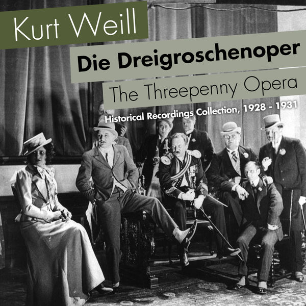 Kurt Weill - Die Dreigroschenoper, Historical Recordings Collection, 1928 - 1931 Kurt Weill - Die Dreigroschenoper, Historical Recordings Collection, 1928 - 1931